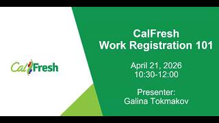 CalFresh Work Registration 101 Webinar Recording - April 21, 2026