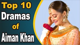 Top 10 Dramas of Aiman Khan || The House of Entertainment