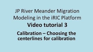 Meander Migration Modeling – JP iRIC Video Tutorial #3: Calibration – Choosing the centerlines