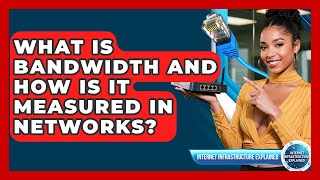 What Is Bandwidth And How Is It Measured In Networks? - Internet Infrastructure Explained