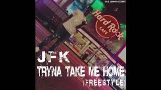 JFK - TRYNA TAKE ME HOME (FREESTYLE)