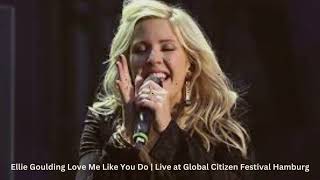 Ellie Goulding Love Me Like You Do | Live at Global Citizen Festival Hamburg| top english song |song