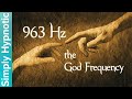 🎧 963 Hz The God Frequency | Ask the Universe & Receive | Manifest Desires