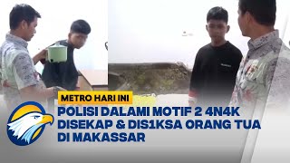 Polisi Dalami Motif 2 4n4k Disekap \u0026 Dis1ksa Orang Tua di Makassar - [METRO HARI INI]