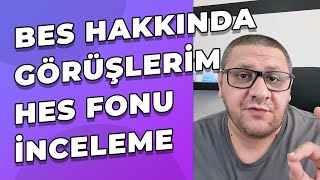 BES Konuşalım - BES Hakkında Düşüncelerim ve HES Fonu İncelemesi