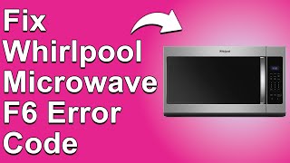 How To Fix The Whirlpool Microwave F6 Error Code - Meaning, Causes, \u0026 Solutions (Proven Fix!)