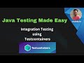 Java Testing Made Easy : Integration Testing using Testcontainers