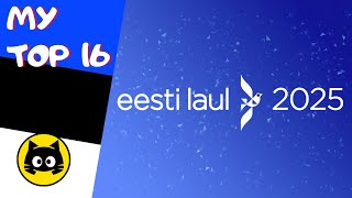 🇪🇪 Eesti Laul 2025 · MY TOP 16 · Eurogatito