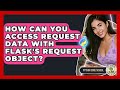 How Can You Access Request Data With Flask's Request Object? - Python Code School