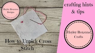 How to Unpick Cross Stitch (Cross Stitch Video 28)