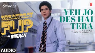 Yeh Jo Des Hai Tera (Breakbeat Flip) (Audio) | A.R. Rahman | Shah Rukh Khan | Javed Akhtar | Miraan