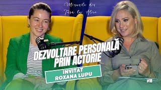 Minunile din Țara lui Alice | Dezvoltare personală prin actorie | Invitat Roxana Lupu #18