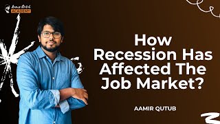 How Recession Has Affected The Job Market? | Global Recession 2020 | Aamir Qutub