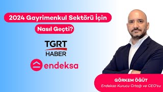 Görkem Öğürt TGRT Haber'de: 2024 Gayrimenkul Sektörü İçin Nasıl Geçti?