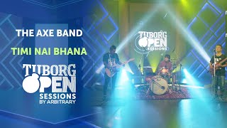 Timi Nai Bhana - The Axe Band | Tuborg Open Sessions Season 2