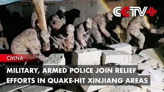 Military, Armed Police Join Relief Efforts in Quake-Hit Xinjiang Areas