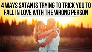 4 Signs Satan Is Tempting You to Fall in Love with the Wrong Person