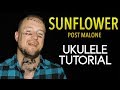 Sunflower - Post Malone (UKULELE TUTORIAL) Spider Man: Into the Spider-Verse