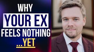 Why Your Ex Feels Nothing Yet