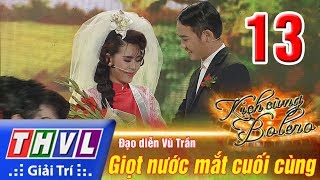 THVL | Kịch cùng Bolero - Tập 13: Giọt nước mắt cuối cùng - Vũ Trần