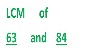 LCM of 63 and 84