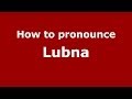 How to pronounce Lubna (Arabic/Morocco) - PronounceNames.com