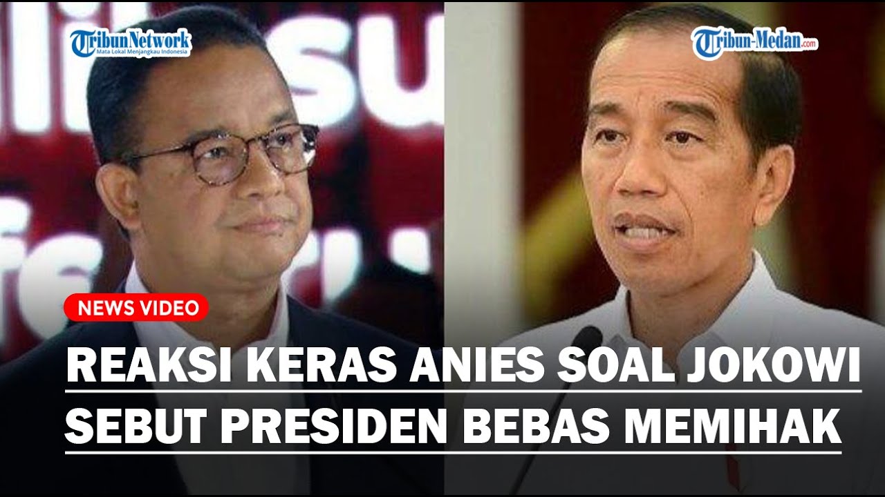 Anies Respons Jokowi Karena Sebut Presiden Bisa Memihak Dan Kampanye ...