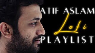 It's Atif Aslam songs LOFI remix [ Playlist ]