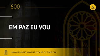 Novo Hinário Adventista • Hino 600 • Em Paz eu Vou • (Lyrics)