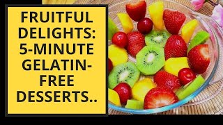 Fruitful Delights: 5-Minute Gelatin-Free Desserts..