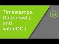 Timestamps, Date.now( ) and valueOf( )