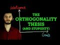 Intelligence and Stupidity: The Orthogonality Thesis