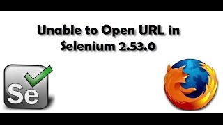 Unable to Open URL in Selenium 2 53 0
