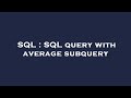 SQL : SQL query with average subquery