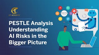 PESTLE Analysis – Understanding AI Risks in the Bigger Picture | CT Academy