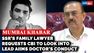 Sushant Singh Rajput’s family lawyer requests CBI to look into lead AIIMS doctor’s conduct