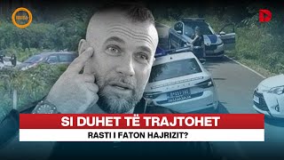 Si duhet të trajtohet rasti i Faton Hajrizit?