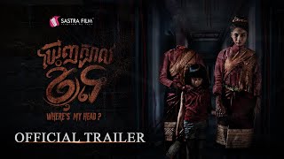 Trailer -  « ឃើញក្បាលខ្ញុំទេ - Where Is My Head? | Sastra Film