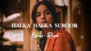 Halka Halka Suroor - [ Slowed + Reverb ] - SLOWEDAudio