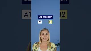 Sag es besser! Deutsch lernen A1 vs. B1 #learngerman #germancourse #shorts #deutsch