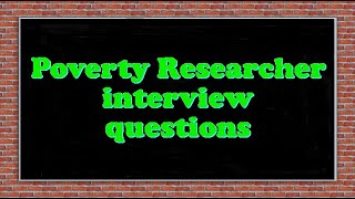 Poverty Researcher interview questions