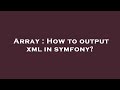Array : How to output xml in symfony?