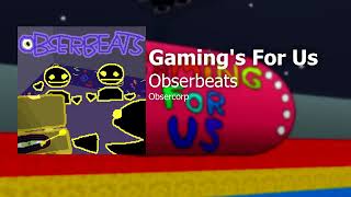 Obserbeats - Gaming's For Us