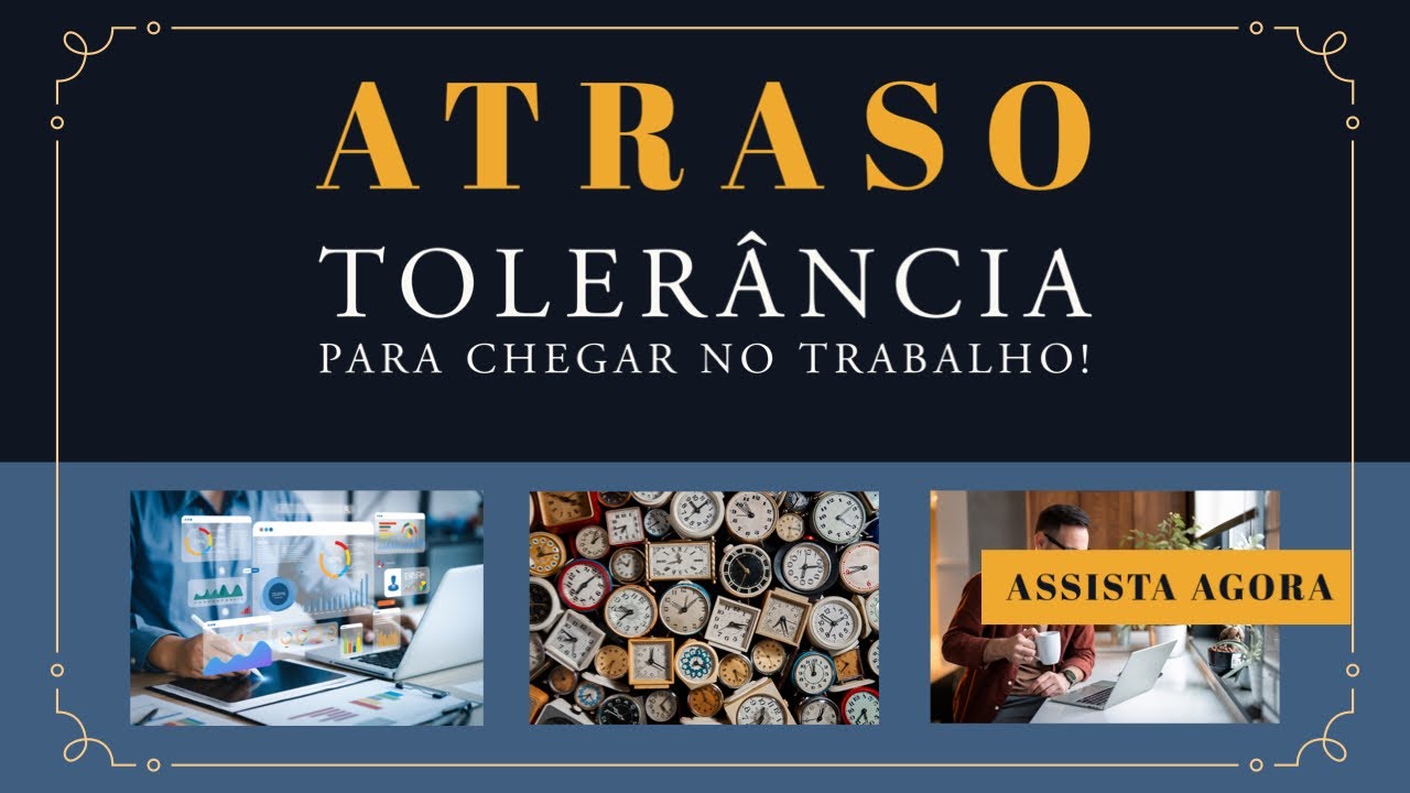 Atraso No Trabalho! Existe Alguma Tolerância Para Atrasos No Trabalho ...