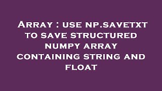 Array : use np.savetxt to save structured numpy array containing string and float