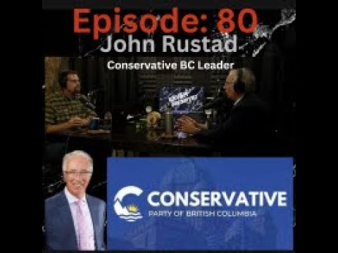 Episode: 80 John Rustad (Conservatives Of BC Party) - YouTube