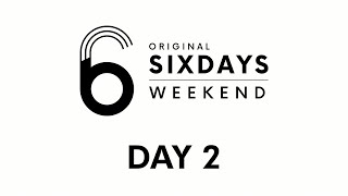 Livestream Original 6 Days Weekend Day 2