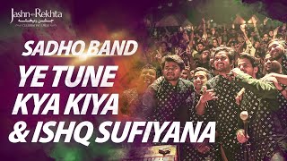 Ye Tune Kya Kiya X Ishq Sufiyana | Sadho Band | Jashn-e-Rekhta