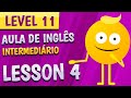 NÍVEL 11 - AULA 4 - INGLÊS INTERMEDIÁRIO [💖 RE-UPLOAD]