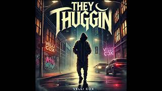 THEY THUGGIN -VELLI COX 2025 (Lil Homie Dedication)